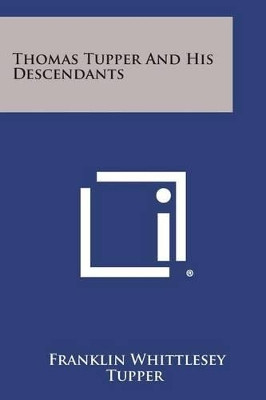 Thomas Tupper and His Descendants by Franklin Whittlesey Tupper 9781258996437