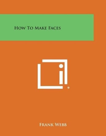How to Make Faces by Frank Webb 9781258998189