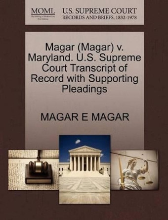 Magar (Magar) V. Maryland. U.S. Supreme Court Transcript of Record with Supporting Pleadings by Magar E Magar 9781270605119