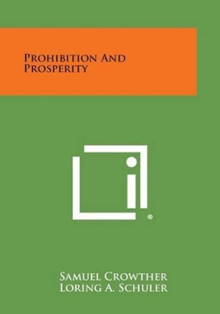 Prohibition and Prosperity by Samuel Crowther 9781258999940