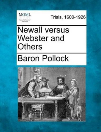 Newall Versus Webster and Others by Baron Pollock 9781275092716