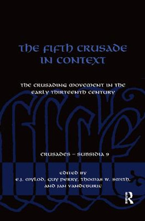 The Fifth Crusade in Context: The Crusading Movement in the Early Thirteenth Century by Guy Perry
