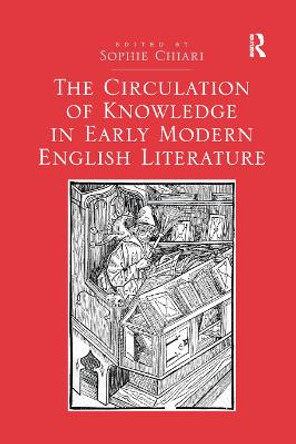 The Circulation of Knowledge in Early Modern English Literature by Sophie Chiari