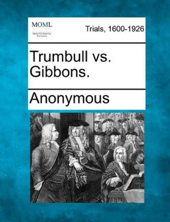 Trumbull vs. Gibbons. by Anonymous 9781275485693