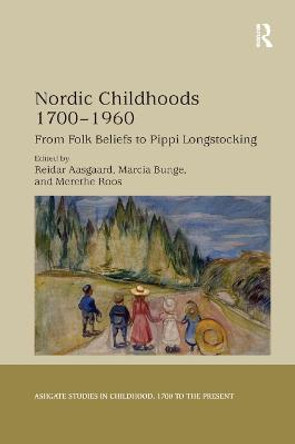 Nordic Childhoods 1700 1960: From Folk Beliefs to Pippi Longstocking by Reidar Aasgaard