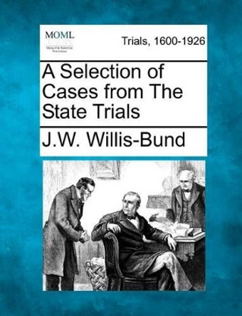 A Selection of Cases from the State Trials by John William Bund Willis-Bund 9781275103870