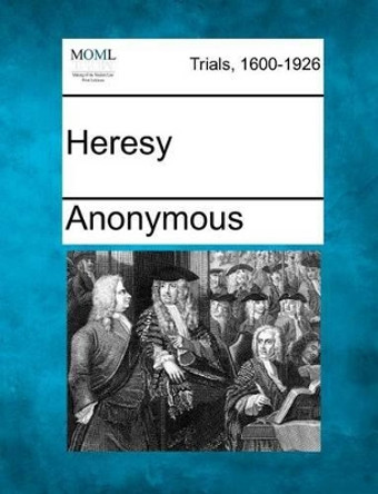 Heresy by Anonymous 9781275084698