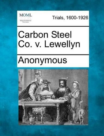 Carbon Steel Co. V. Lewellyn by Anonymous 9781275084919