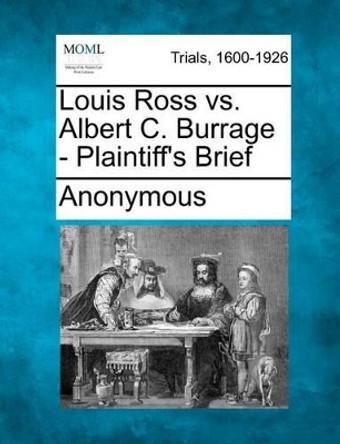 Louis Ross vs. Albert C. Burrage - Plaintiff's Brief by Anonymous 9781275085954