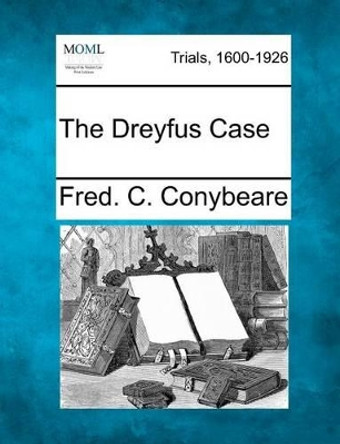 The Dreyfus Case by Fred C Conybeare 9781275088986
