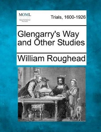 Glengarry's Way and Other Studies by William Roughead 9781275089723