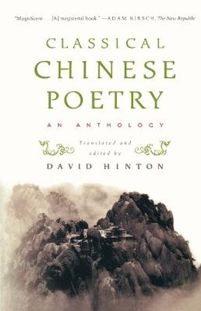 Classical Chinese Poetry: An Anthology by David Hinton