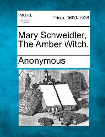 Mary Schweidler, the Amber Witch. by Anonymous 9781275308633