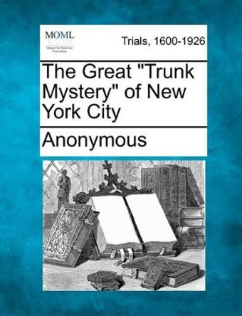 The Great Trunk Mystery of New York City by Anonymous 9781275311299