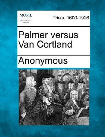 Palmer Versus Van Cortland by Anonymous 9781275496231