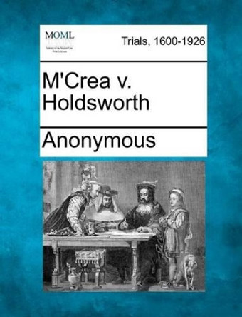 M'Crea V. Holdsworth by Anonymous 9781275498990