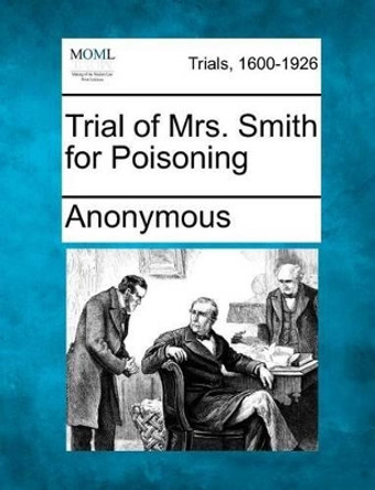 Trial of Mrs. Smith for Poisoning by Anonymous 9781275502239