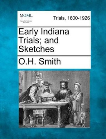 Early Indiana Trials; And Sketches by O H Smith 9781275514300