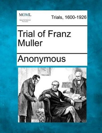 Trial of Franz Muller by Anonymous 9781275536708