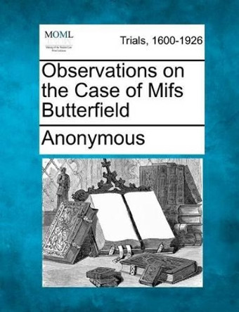 Observations on the Case of Mifs Butterfield by Anonymous 9781275541368