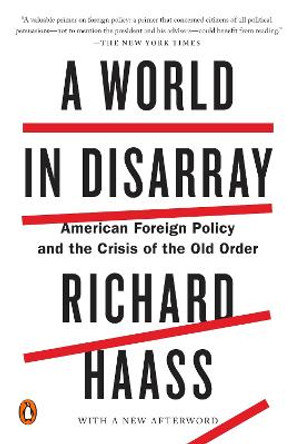 A World In Disarray: American Foreign Policy and the Crisis of the Old Order by Richard Haass