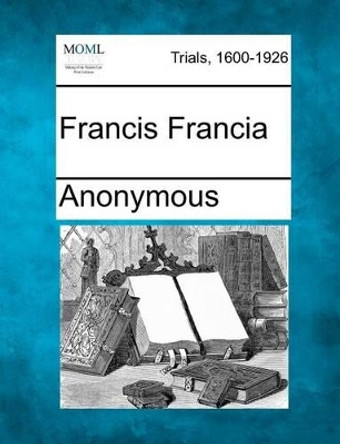 Francis Francia by Anonymous 9781275558236