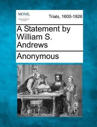 A Statement by William S. Andrews by Anonymous 9781275560239