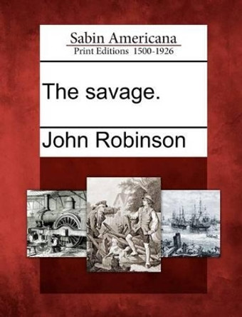 The Savage. by John Robinson 9781275612402