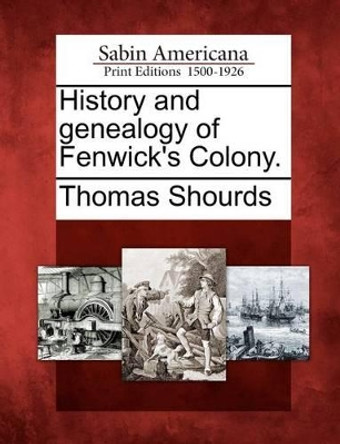 History and Genealogy of Fenwick's Colony. by Thomas Shourds 9781275625334