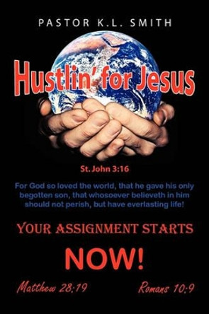 Hustlin' for Jesus by Pastor K L Smith 9781450026376