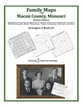 Family Maps of Macon County, Missouri by Gregory a Boyd J D 9781420311990