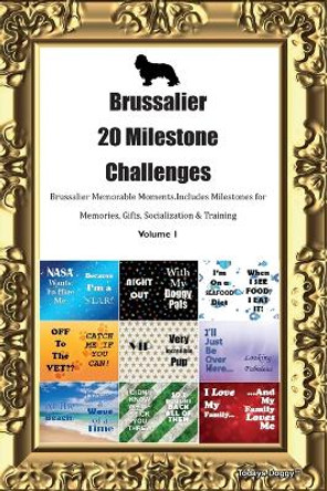 Brussalier 20 Milestone Challenges Brussalier Memorable Moments. Includes Milestones for Memories, Gifts, Socialization & Training Volume 1 by Todays Doggy 9781395864699