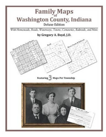 Family Maps of Washington County, Indiana by Gregory a Boyd J D 9781420312669