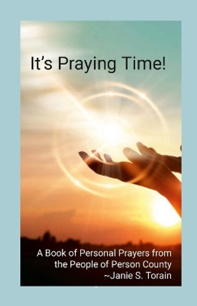 It's Praying Time!: A Book of Personal Prayers from the People of Person County by Janie Torain 9781387687824