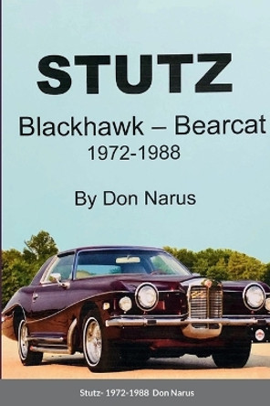 Stutz- Blackhawk and Bearcat 1972-1988 by Don Narus 9781387867011