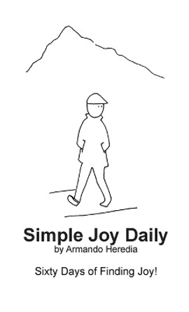 Simple Joy Daily: Sixty Days of Finding Joy by Armando Heredia 9781387913916