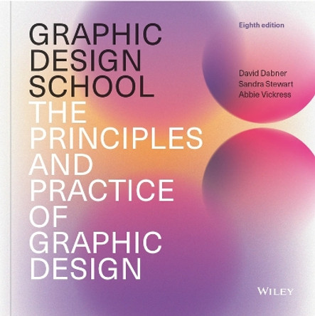 Graphic Design School: The Principles and Practice of Graphic Design by David Dabner 9781394185665