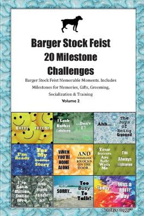 Barger Stock Feist 20 Milestone Challenges Barger Stock Feist Memorable Moments. Includes Milestones for Memories, Gifts, Grooming, Socialization & Training Volume 2 by Todays Doggy 9781395864064