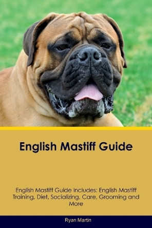 English Mastiff Guide English Mastiff Guide Includes: English Mastiff Training, Diet, Socializing, Care, Grooming, Breeding and More by Ryan Martin 9781395864224