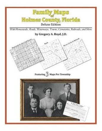 Family Maps of Holmes County, Florida by Gregory a Boyd J D 9781420311778