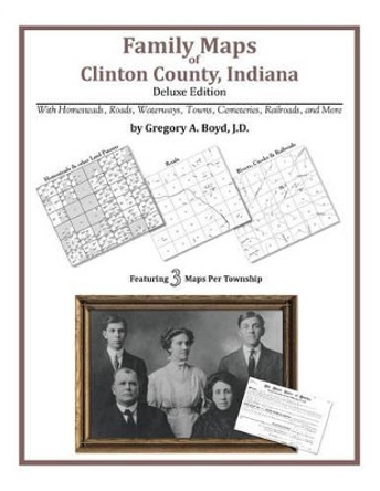 Family Maps of Clinton County, Indiana by Gregory a Boyd J D 9781420311914