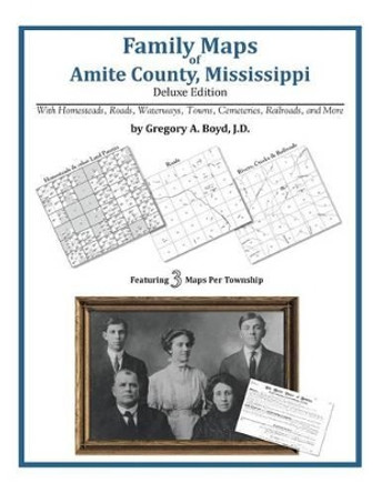 Family Maps of Amite County, Mississippi by Gregory a Boyd J D 9781420312195