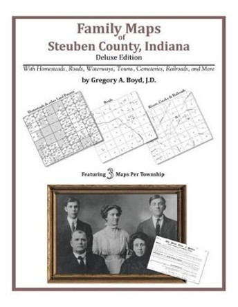 Family Maps of Steuben County, Indiana by Gregory a Boyd J D 9781420312454