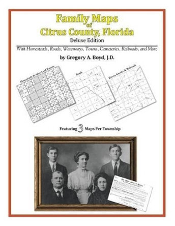 Family Maps of Citrus County, Florida by Gregory a Boyd J D 9781420312584