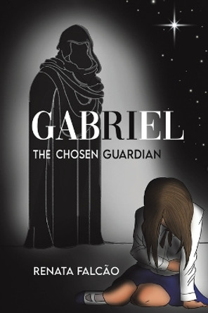 Gabriel - The Chosen Guardian by Renata Falcao 9781398453135