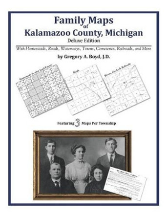 Family Maps of Kalamazoo County, Michigan by Gregory a Boyd J D 9781420313512