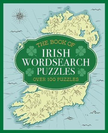 The Book of Irish Wordsearch Puzzles: Over 100 Puzzles by Eric Saunders 9781398830639