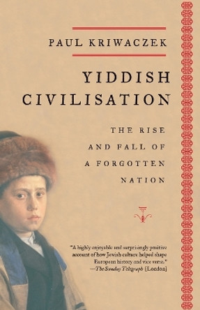 Yiddish Civilisation: The Rise and Fall of a Forgotten Nation by Paul Kriwaczek 9781400033775
