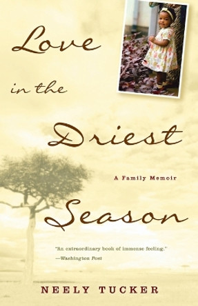 Love in the Driest Season: A Family Memoir by Neely Tucker 9781400081608