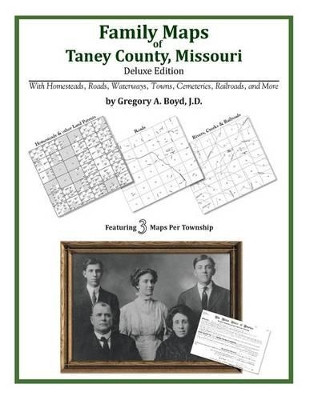 Family Maps of Taney County, Missouri by Gregory a Boyd J D 9781420313680